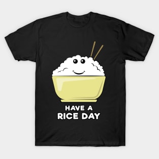 Have A Rice Day - Funny Pun Design T-Shirt